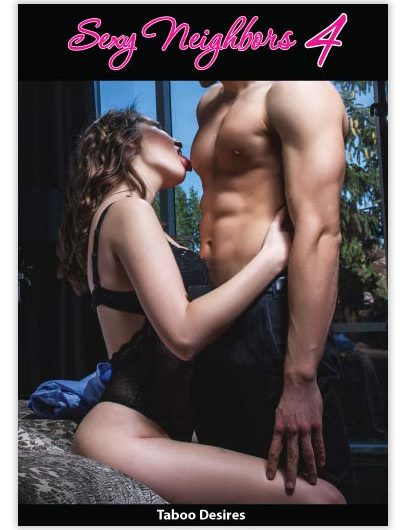 Sexy Neighbors Vol. 4: Taboo Desires